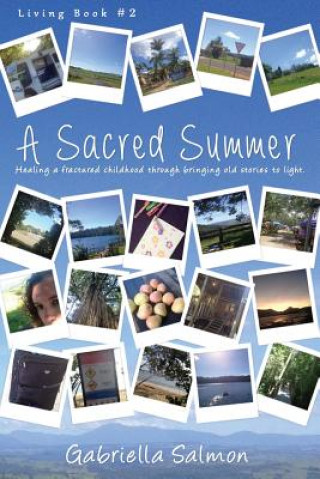 Knjiga A Sacred Summer: Healing a fractured childhood through bringing old stories to light. Gabriella Salmon