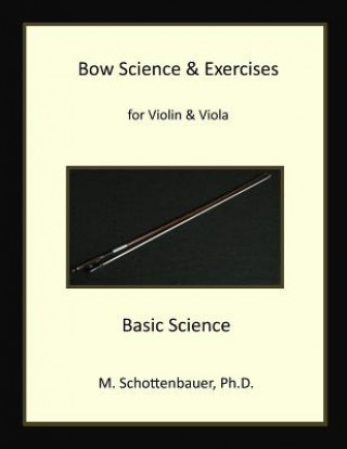 Carte Bow Science & Exercises for Violin & Viola: Basic Science M Schottenbauer