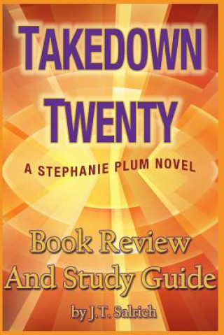 Carte Takedown Twenty: A Stephanie Plum Novel - Book Review and Study Guide J T Salrich