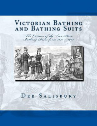Carte Victorian Bathing and Bathing Suits: The Culture of the Two-Piece Bathing Dress from 1837 - 1901 Deb Salisbury