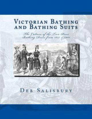 Libro Victorian Bathing and Bathing Suits: The Culture of the Two-Piece Bathing Dress from 1837 - 1901 Deb Salisbury