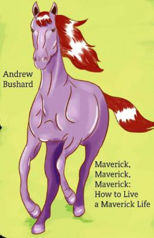 Buch Maverick, Maverick, Maverick: How to Live a Maverick Life Andrew Bushard