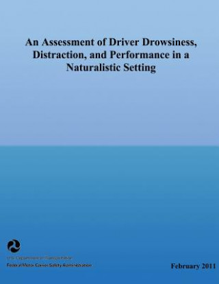 Kniha An Assessment of Driver Drowsiness, Distraction, and Performance in a Naturalistic Setting U S Department of Transportation