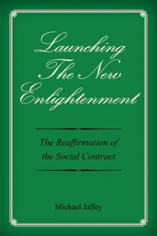 Könyv Launching The New Enlightenment: The Reaffirmation of the Social Contract Michael Jaffey
