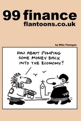 Könyv 99 finance flantoons.co.uk: 99 great and funny cartoons about finance. Mike Flanagan