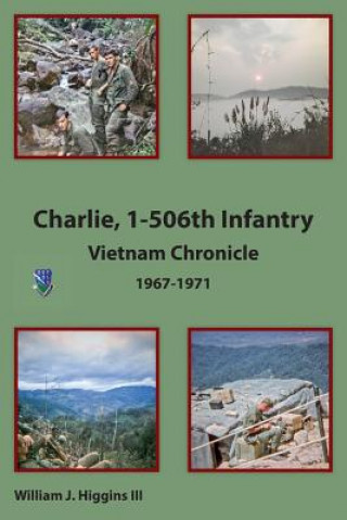 Książka Charlie, 1-506th Infantry: Vietnam Chronicle 1967-1971 William J Higgins III