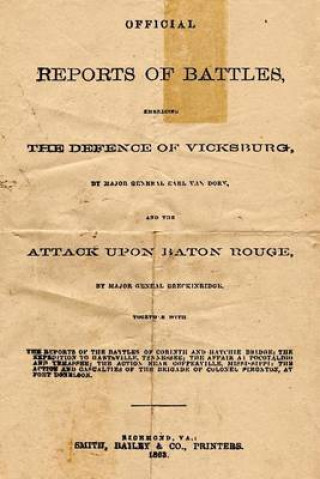 Książka Official Reports Of Battles: Embracing The Defense Of Vicksburg By Major General Earl Van Dorn, And The Attack Upon Baton Rouge By Major General Br Confederate States Congress