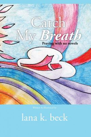 Carte Catch My Breath: praying with no vowels Lana K Beck