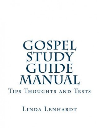 Kniha Gospel Study Guide Manual: Tips, Thoughts and Tests Linda Lenhardt