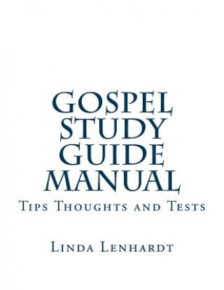 Libro Gospel Study Guide Manual: Tips, Thoughts and Tests Linda Lenhardt