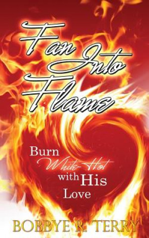 Kniha Fan Into Flame: Burn White-Hot with His Love Bobbye R Terry