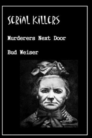 Kniha Serial Killers Murderers Next Door Bud Weiser