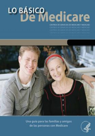 Kniha Lo Basico De Medicare: Una Guia Para Las Familias y Amigos de Las Personas Con Medicare U S Department of Healt Human Services
