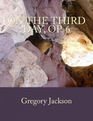 Carte On the Third Day, Op. 6 Dr Gregory J Jackson Dma
