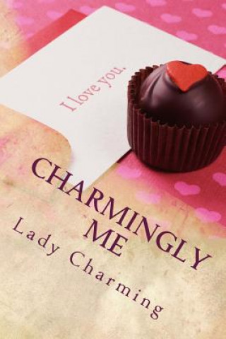 Kniha Charmingly Me: A simple guide to finding and keeping Prince Charming Lady Cassandra Charming