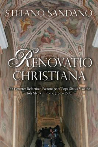 Książka Renovatio Christiana: The Counter Reformed Patronage Of Pope Sixtus V At The Holy Steps In Rome (1585-1590) Stefano Sandano