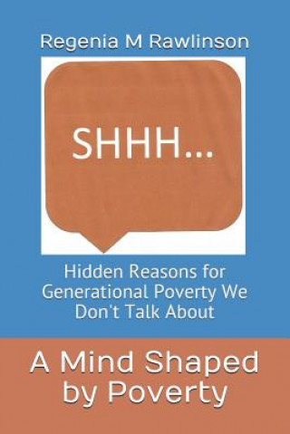 Knjiga A Mind Shaped by Poverty: Hidden Reasons for Generational Poverty We Don't Talk About Regenia M Rawlinson