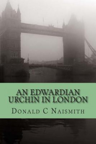 Kniha An Edwardian Urchin in London: The letters of Ernest Edward Jennings Donald C Naismith