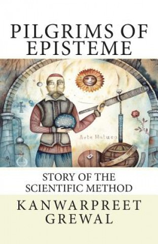 Book Pilgrims of Episteme: Story of the Scientific Method Kanwarpreet Grewal