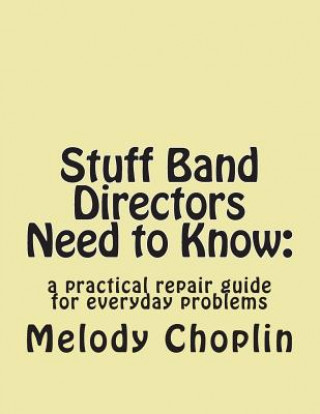 Livre Stuff Band Directors Need to Know: : a practical repair guide for everyday problems Melody L Choplin