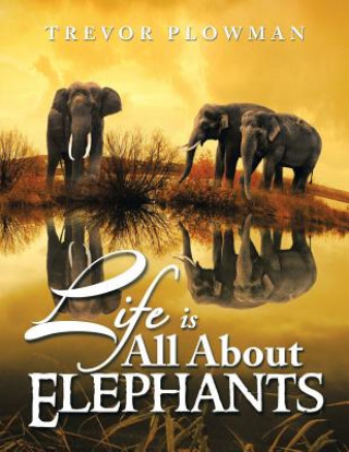 Książka Life Is All about Elephants Trevor Plowman