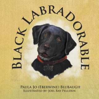 Könyv Black Labradorable Paula Jo (Eberwine) Blubaugh