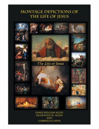 Kniha Montage Depictions of the Life of Jesus Jacquelyn M Allen James William Allen