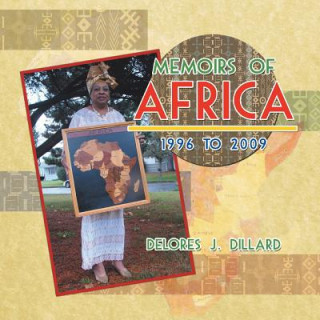 Könyv Memoirs of Africa, 1996 to 2009 Delores J Dillard