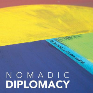 Könyv Nomadic Diplomacy Koranado Artaya Harris