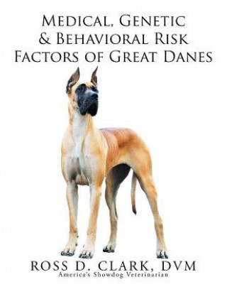 Książka Medical, Genetic & Behavioral Risk Factors of Great Danes DVM Ross D Clark