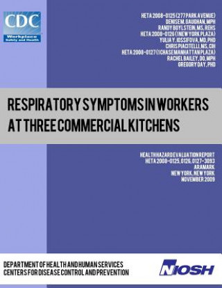 Kniha Respiratory Symptoms in Workers at Three Commercial Kitchens: Health Hazard Evaluation Report: HETA 2008-0125, 0126, 0127-3093 Denise M Gaughan