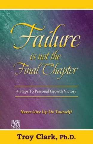 Książka Failure Is Not The Final Chapter: 4 Steps To Personal Growth Victory Troy Clark