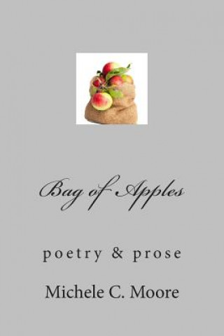 Kniha Bag of Apples: poetry & prose Michele C Moore
