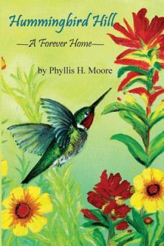 Kniha Hummingbird Hill: A Forever Home Phyllis H Moore