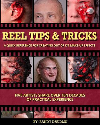 Kniha Reel Tips & Tricks: A Quick Reference For Out of Kit Make-up Effects Randy Daudlin