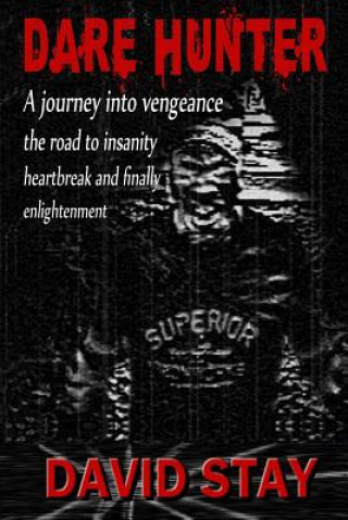 Carte Dare Hunter: A journey into vengeance the road to insanity heartbreak and finally enlightenment David Stay