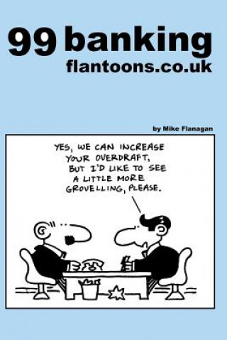 Könyv 99 banking flantoons.co.uk: 99 great and funny cartoons about banks Mike Flanagan