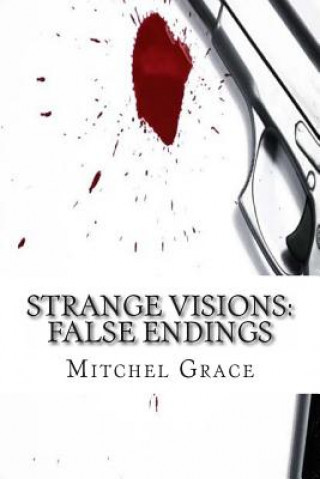 Kniha Strange Visions: False Endings Mitchel Grace