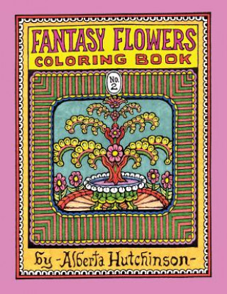 Könyv Fantasy Flowers Coloring Book No. 2: 32 Designs in an Elaborate Square Frame Alberta L Hutchinson