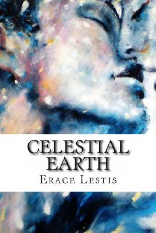 Книга Celestial Earth: The rising of Celestial Consciousness in the Age of Aquarius & Male Love as "Beautiful Way" Erace Lestis