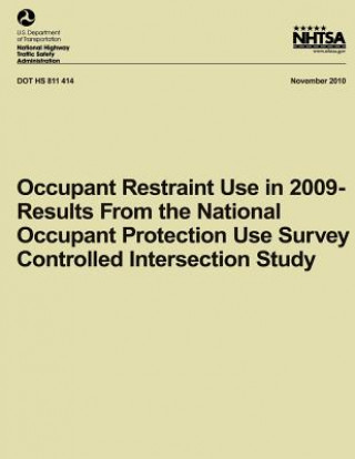Könyv Occupant Restraint Use in 2009- Results From the National Occupant Protection Use Survey Controlled Intersection Study Timothy M Pickrell