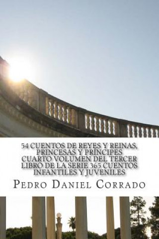 Kniha 54 Cuentos de Reyes y Reinas, Princesas y Principes - Cuarto Volumen: 365 Cuentos Infantiles y Juveniles MR Pedro Daniel Corrado