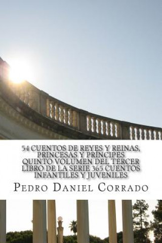 Kniha 54 Cuentos de Reyes y Reinas, Princesas y Principes - Quinto Volumen: 365 Cuentos Infantiles y Juveniles MR Pedro Daniel Corrado