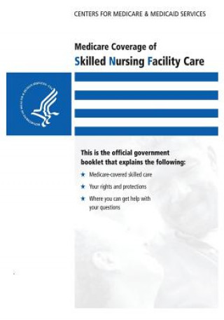 Kniha Medicare Coverage of Skilled Nursing Facility Care U S Department of Healt Human Services