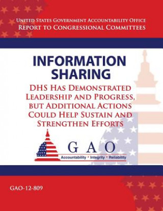 Carte Information Sharing: DHS Has Demonstrated Leadership and Progress, but Additional Actions Could Help Sustain an Strengthen Efforts Government Accountability Office