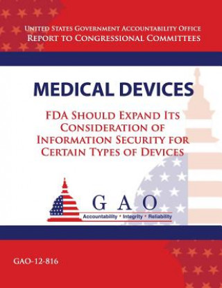 Kniha Medical Devices: FDA Should Expand Its Consideration of Information Security for Certain Types of Devices Government Accountability Office