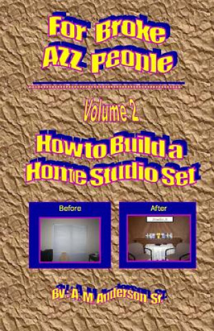 Kniha For Broke AZZ People Volume 2 How To Build A Home Studio set A M Anderson Sr