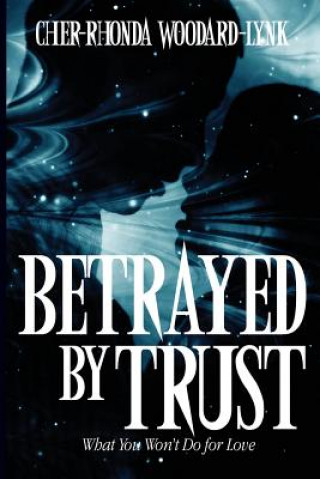 Carte Betrayed By Trust Cher-Rhonda Woodard-Lynk