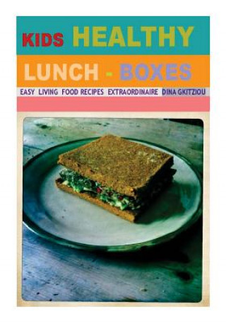 Książka Kids Healthy Lunch-boxes Volume 1: Easy Living Food recipes Extraordinaire Dina Gkitziou