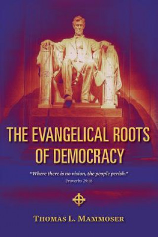 Könyv The Evangelical Roots of Democracy Thomas L Mammoser